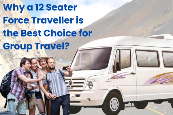 12 Seater Force Traveller is the Best Choice for Group Travel